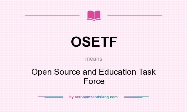 What does OSETF mean? It stands for Open Source and Education Task Force