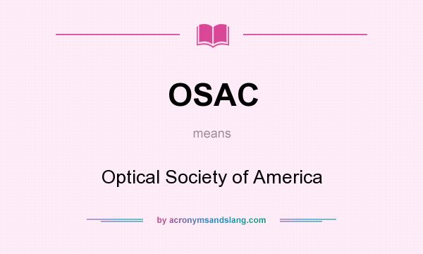 What does OSAC mean? It stands for Optical Society of America