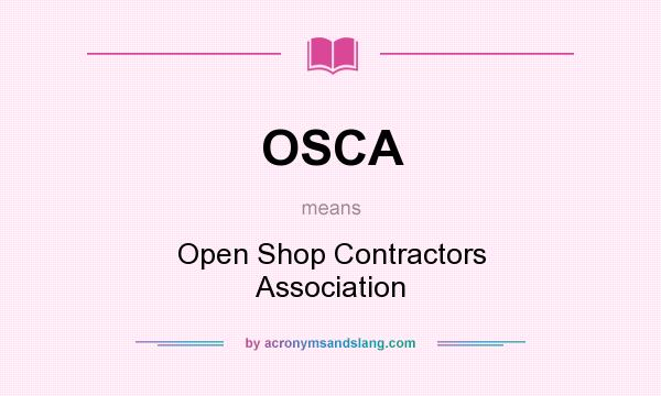 What does OSCA mean? It stands for Open Shop Contractors Association