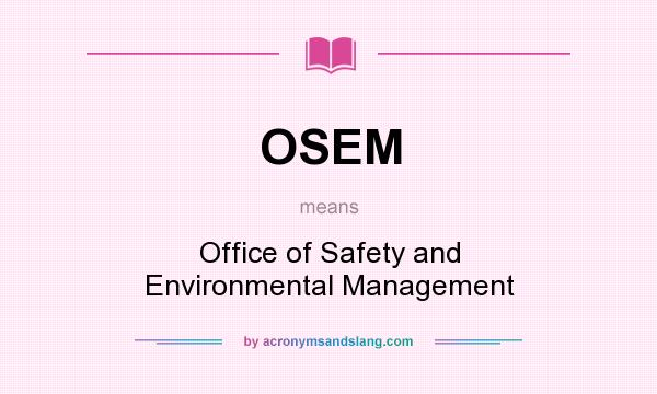What does OSEM mean? It stands for Office of Safety and Environmental Management