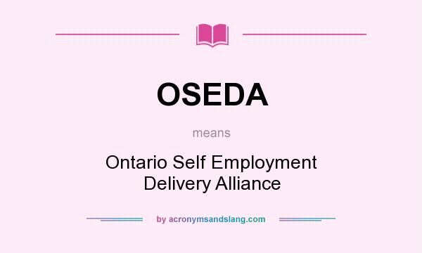 What does OSEDA mean? It stands for Ontario Self Employment Delivery Alliance