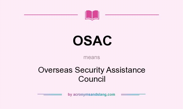 What does OSAC mean? It stands for Overseas Security Assistance Council
