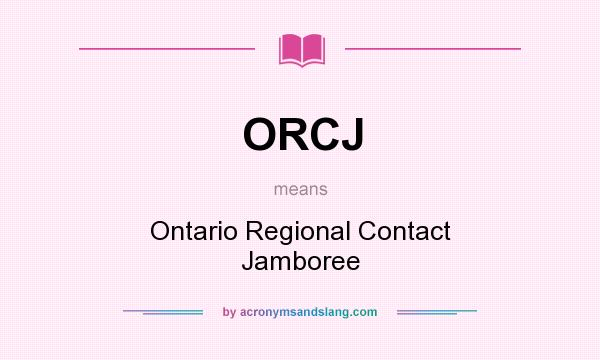 What does ORCJ mean? It stands for Ontario Regional Contact Jamboree