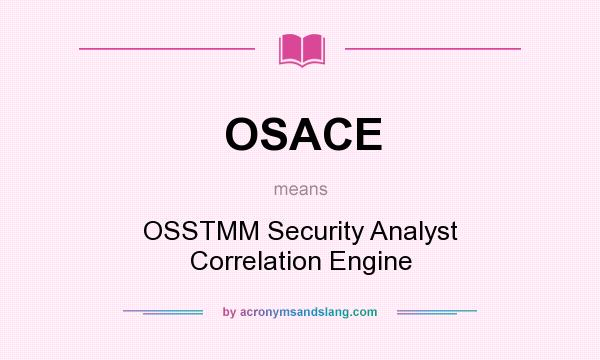 What does OSACE mean? It stands for OSSTMM Security Analyst Correlation Engine