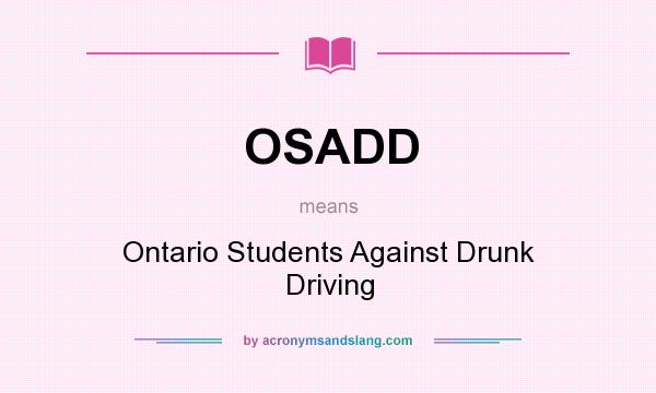 What does OSADD mean? It stands for Ontario Students Against Drunk Driving