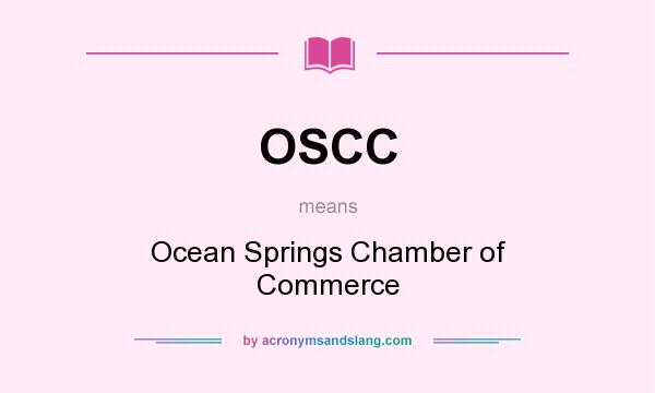 What does OSCC mean? It stands for Ocean Springs Chamber of Commerce