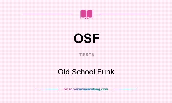 What does OSF mean? It stands for Old School Funk