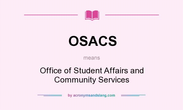 What does OSACS mean? It stands for Office of Student Affairs and Community Services