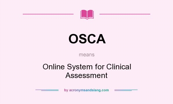 What does OSCA mean? It stands for Online System for Clinical Assessment