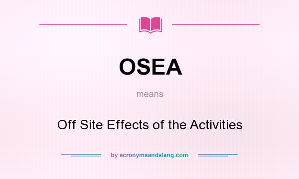 What does OSEA mean? It stands for Off Site Effects of the Activities