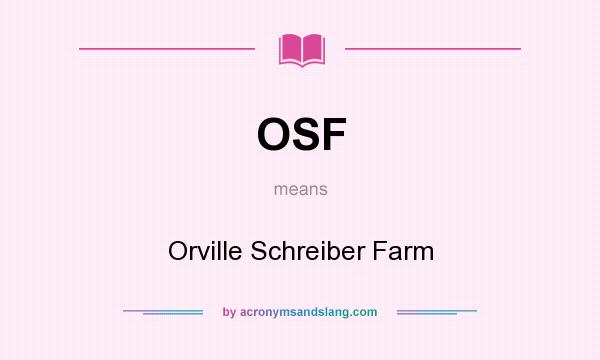 What does OSF mean? It stands for Orville Schreiber Farm
