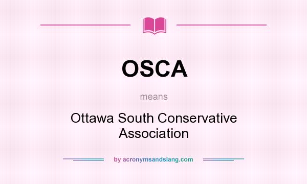 What does OSCA mean? It stands for Ottawa South Conservative Association