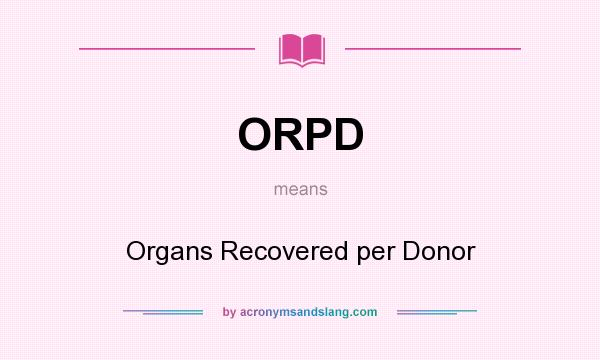 What does ORPD mean? It stands for Organs Recovered per Donor