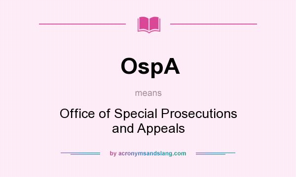 What does OspA mean? It stands for Office of Special Prosecutions and Appeals