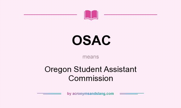 What does OSAC mean? It stands for Oregon Student Assistant Commission