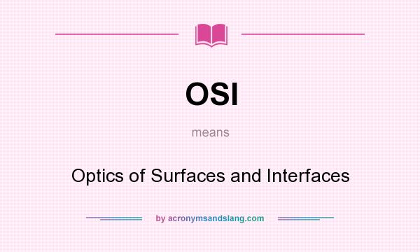 What does OSI mean? It stands for Optics of Surfaces and Interfaces
