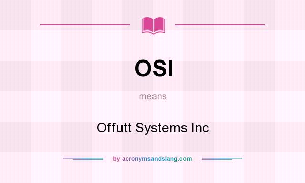 What does OSI mean? It stands for Offutt Systems Inc
