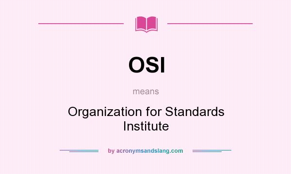 What does OSI mean? It stands for Organization for Standards Institute