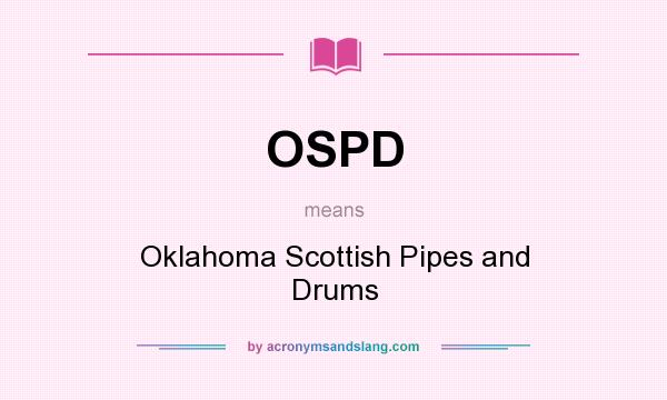 What does OSPD mean? It stands for Oklahoma Scottish Pipes and Drums