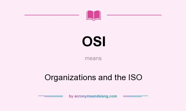 What does OSI mean? It stands for Organizations and the ISO