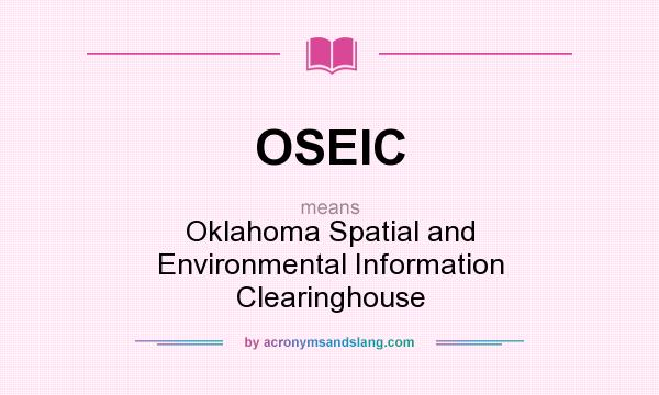 What does OSEIC mean? It stands for Oklahoma Spatial and Environmental Information Clearinghouse