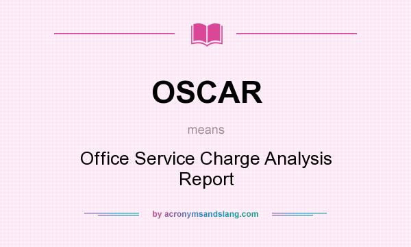 What does OSCAR mean? It stands for Office Service Charge Analysis Report
