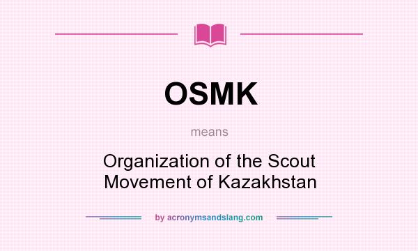 What does OSMK mean? It stands for Organization of the Scout Movement of Kazakhstan