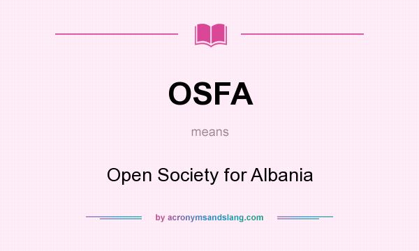 What does OSFA mean? It stands for Open Society for Albania