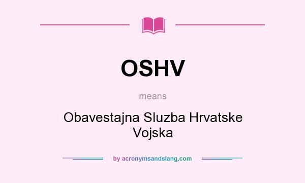 What does OSHV mean? It stands for Obavestajna Sluzba Hrvatske Vojska