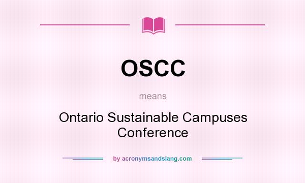 What does OSCC mean? It stands for Ontario Sustainable Campuses Conference