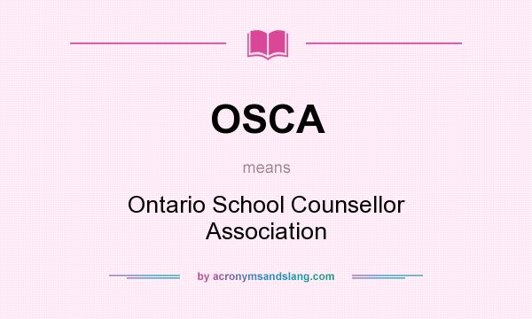 What does OSCA mean? It stands for Ontario School Counsellor Association