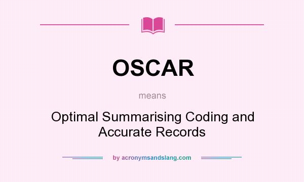 What does OSCAR mean? It stands for Optimal Summarising Coding and Accurate Records