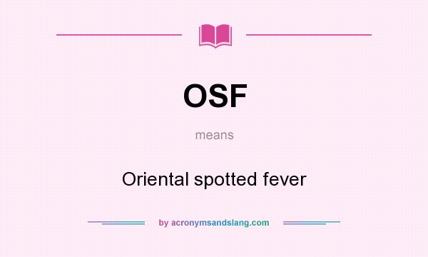 What does OSF mean? It stands for Oriental spotted fever