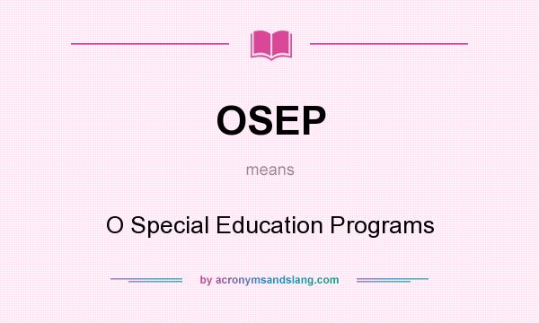 What does OSEP mean? It stands for O Special Education Programs