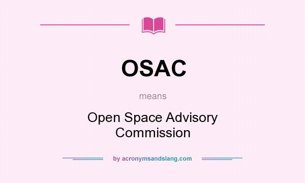 What does OSAC mean? It stands for Open Space Advisory Commission