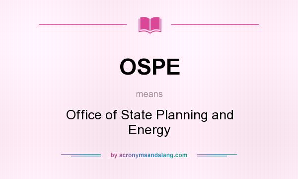 What does OSPE mean? It stands for Office of State Planning and Energy