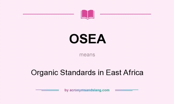 What does OSEA mean? It stands for Organic Standards in East Africa