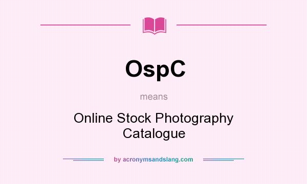 What does OspC mean? It stands for Online Stock Photography Catalogue