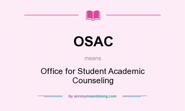 What does OSAC mean? It stands for Office for Student Academic Counseling