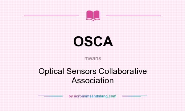 What does OSCA mean? It stands for Optical Sensors Collaborative Association