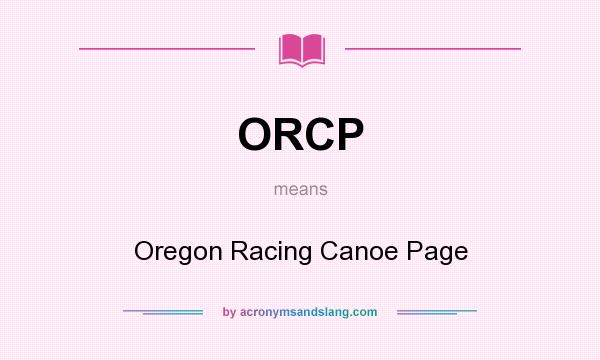 What does ORCP mean? It stands for Oregon Racing Canoe Page