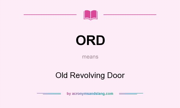 What does ORD mean? It stands for Old Revolving Door