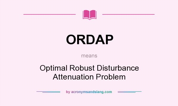 What does ORDAP mean? It stands for Optimal Robust Disturbance Attenuation Problem