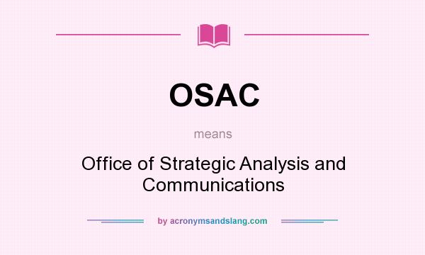What does OSAC mean? It stands for Office of Strategic Analysis and Communications