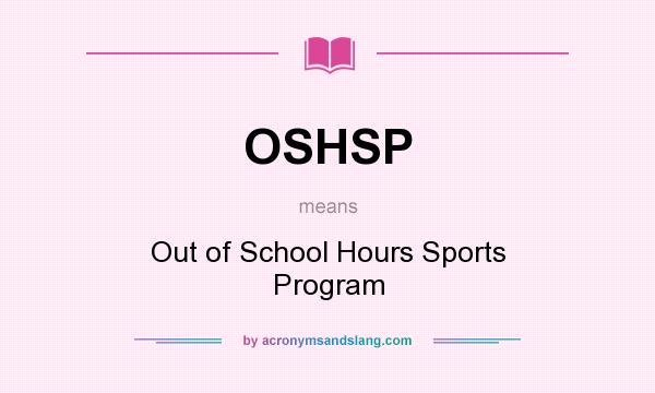 What does OSHSP mean? It stands for Out of School Hours Sports Program