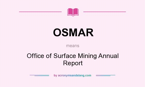 What does OSMAR mean? It stands for Office of Surface Mining Annual Report