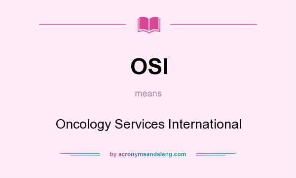 What does OSI mean? It stands for Oncology Services International