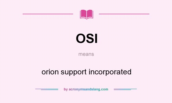 What does OSI mean? It stands for orion support incorporated