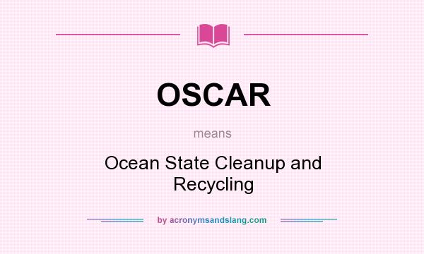 What does OSCAR mean? It stands for Ocean State Cleanup and Recycling
