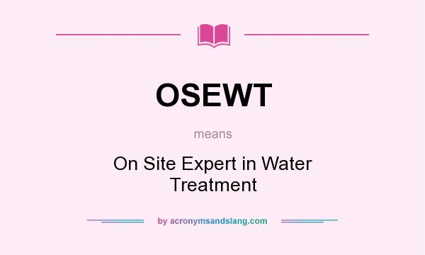 What does OSEWT mean? It stands for On Site Expert in Water Treatment
